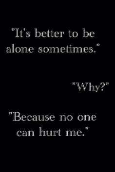 I think this is the way I'm going to live my life from now on....I don't like this pain I feel all over my body right now....if someone wants me bad enough, they'll break down my walls. But I'm not going after anyone anymore. What's the point? Eventually, everyone leaves anyways and all I'm left with is a shattered heart and difficult breathing. A Black, Not Found, Black And White, White, Black