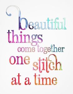 a quote with the words beautiful things come together one stitch at a time on it