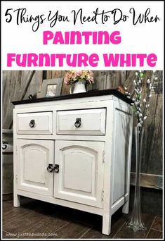 a white dresser with the words 5 things you need to do when painting furniture white