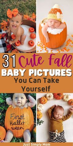 baby pictures with pumpkins in them and the words 31 cute fall baby pictures you can take yourself