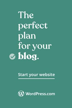 the perfect plan for your blog start your website with wordpress com and get it done right now