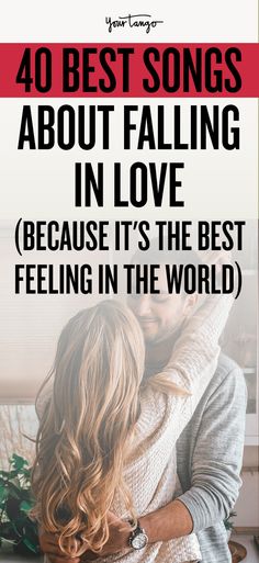 a couple hugging each other with the text 40 best songs about falling in love because it's the best feeling in the world