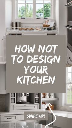 a kitchen with white cabinets and stainless steel appliances in the center is an advertisement that says, how not to design your kitchen simple up