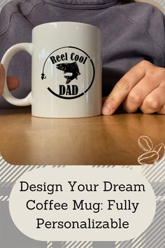 a coffee mug that says, design your dream coffee mug fully personalized