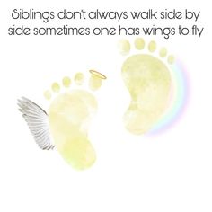 an angel and a baby's footprints with the words siblings don't always walk side by side sometimes one has wings to fly