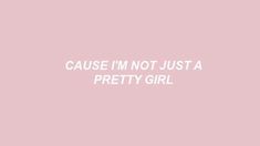 a pink background with the words cause i'm not just a pretty girl