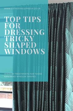 the top tips for dressing tricky shaped windows, including curtains and valances