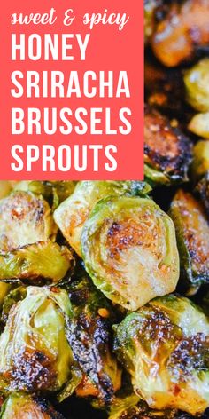 roasted brussel sprouts with the words sweet and spicy honey sriraca brussels sprouts