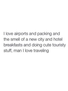 the text on the wall says, i love airports and packing and the smell of a new city and hotel breakfasts and doing cute