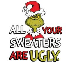 the grin face is wearing a santa hat and says, all your sweaters are ugly