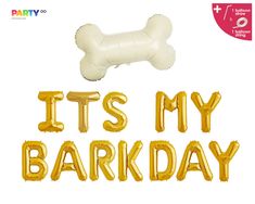 it's my barkday balloon in gold foil with a dog bone on top