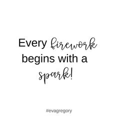 a quote that says, every firework begins with a spark