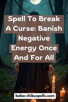 Spell To Break A Curse: Banish Negative Energy Once And For All