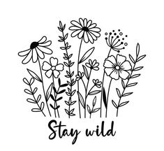 flowers with the words stay wild written in black ink