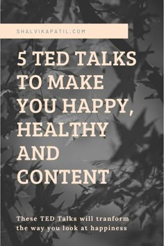 the text reads, 5 ted talks to make you happy, healthy and contentt