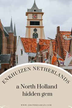 an old town with a clock tower in the background and text overlay that reads, exhieuen netherland's a north holland hidden gems