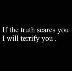 a black and white photo with the words if the truth scares you, i will terri