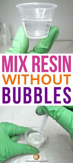 two hands in green gloves are holding a cup with liquid and the words mix resinin without bubbles