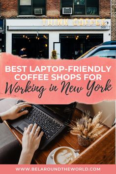 a person typing on a laptop with the words best laptop - friendly coffee shops for working in new york