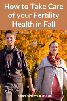 a man and woman holding hands with the text how to take care of your fertiity health in fall