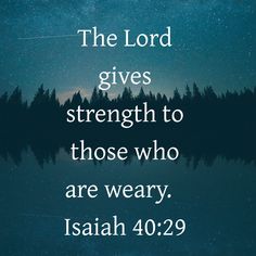 the lord gives strength to those who are weary bible verse on water with trees in background