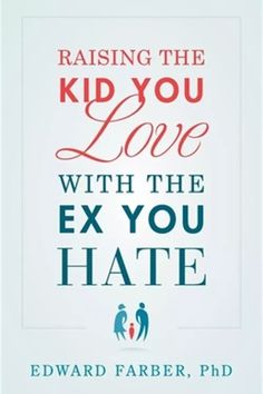 the book raising the kid you love with the ex you hate by edward faber, ph d