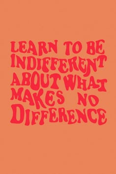 an orange background with the words learn to be indifferent about what makes no difference on it