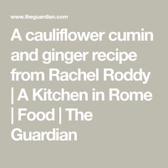 the text reads, a cauliflower cumin and ginger recipe from rachel rody