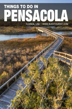 a wooden bridge over water with the words things to do in pensacola florida