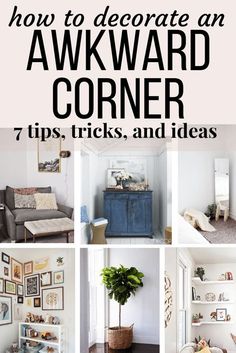 a collage of photos with the words how to decorate an awkward corner 7 tips, tricks and ideas