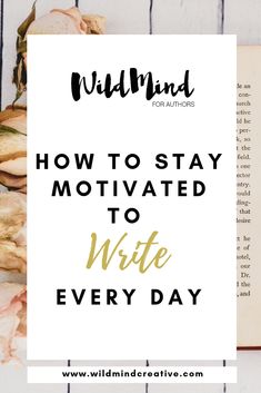 an open book with the title how to stay motivrated to write every day