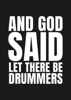 a black and white poster with the words and god said let there be drummers