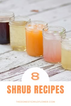 several jars filled with different colored liquid on top of a wooden table and text overlay that reads 8 shrub recipes