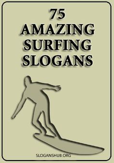 an image of a man on a surfboard with the text 75 amazing surfing slogans