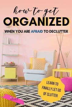 the cover of how to get organized when you are afraid to declutter