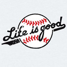 a baseball with the words life is good on it