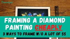 a blackboard with the words framing a diamond painting cheaply 3 ways to frame $ 10