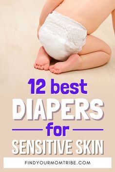 a baby in diapers with the words, 12 best diapers for sensitive skin