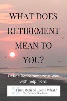 the words what does retirement mean to you? with an image of a sunset in the background