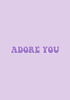 the word adore you is written in purple