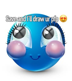 an image of a blue smiley face with the words save and i'll draw up