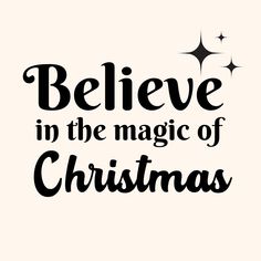 the words believe in the magic of christmas are black and white on a beige background