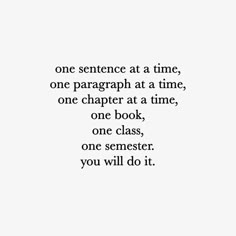 a quote that reads one sentence at a time, one paragraph at a time, one book, one class, you will do it