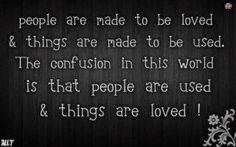 a black and white photo with the words people are made to be loved and things are made to be used