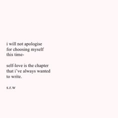 a white wall with a quote written on it that says i will not apoloise for choosing my self this time - self love is the charter that i've always wanted to write to write