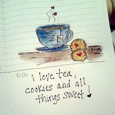 a drawing of a cookie and a cup of tea with the caption to do i love tea, cookies and all things sweet