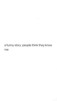 a funny story people think they know me