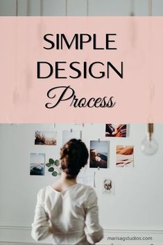 a woman standing in front of a wall with the words simple design process on it