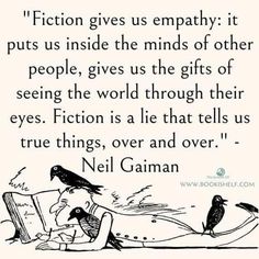 a quote from neil gaiman that reads fiction gives us empty it puts us inside the minds of other people, gives us the gifts of seeing the world through their eyes