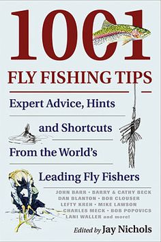 1011 fly fishing tips expert advice hints and shortcuts from the world's leading fly fishers